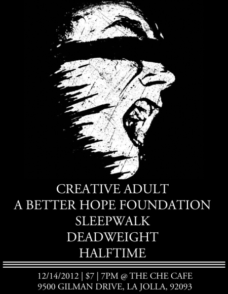 Friday Dec. 14th 2012 @ Che Cafe - Dead Weight, Sleep Walk, Halftime, Creative Adult, A Better Hope Foundation